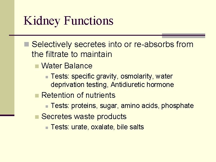 Kidney Functions n Selectively secretes into or re-absorbs from the filtrate to maintain n