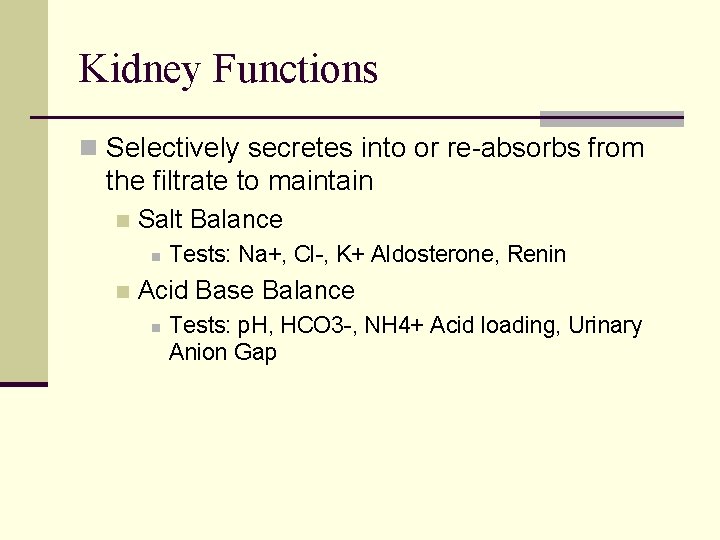 Kidney Functions n Selectively secretes into or re-absorbs from the filtrate to maintain n