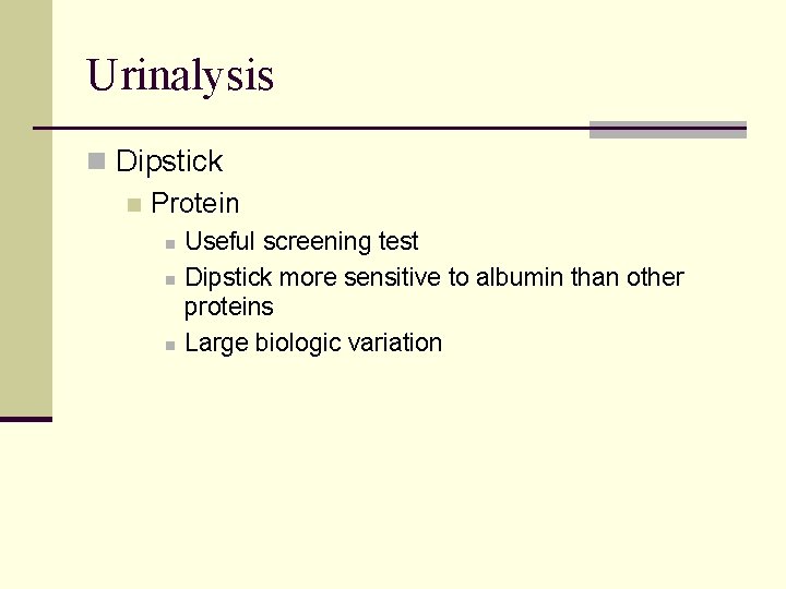 Urinalysis n Dipstick n Protein n Useful screening test Dipstick more sensitive to albumin