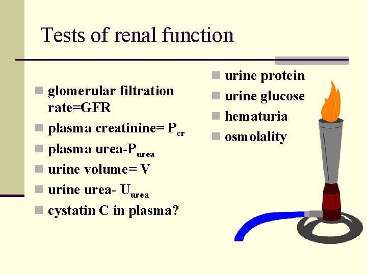 Tests of renal function n glomerular filtration rate=GFR n plasma creatinine= Pcr n plasma