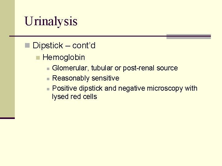 Urinalysis n Dipstick – cont’d n Hemoglobin n Glomerular, tubular or post-renal source Reasonably