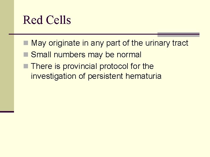 Red Cells n May originate in any part of the urinary tract n Small