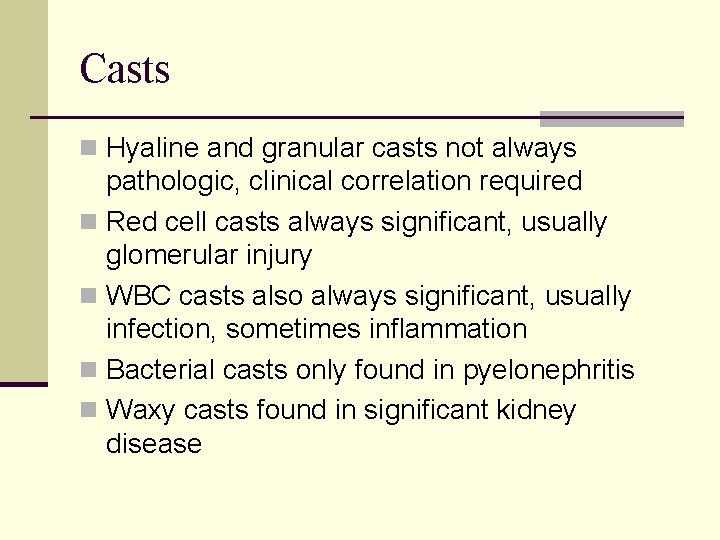 Casts n Hyaline and granular casts not always pathologic, clinical correlation required n Red