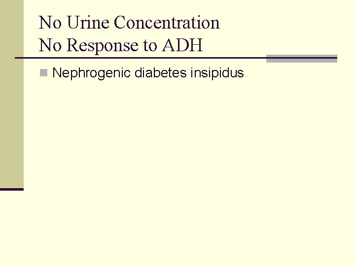 No Urine Concentration No Response to ADH n Nephrogenic diabetes insipidus 