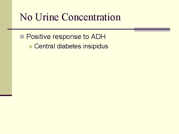 No Urine Concentration n Positive response to ADH n Central diabetes insipidus 