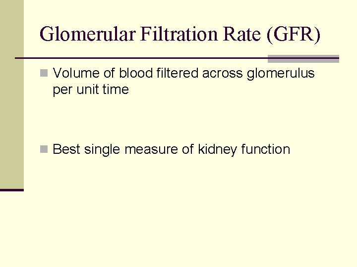 Glomerular Filtration Rate (GFR) n Volume of blood filtered across glomerulus per unit time