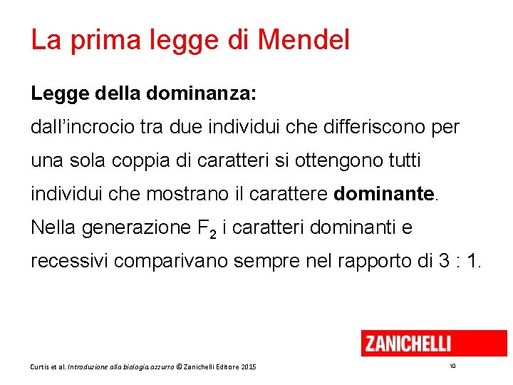 La prima legge di Mendel Legge della dominanza: dall’incrocio tra due individui che differiscono