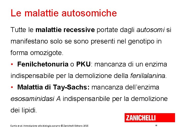 Le malattie autosomiche Tutte le malattie recessive portate dagli autosomi si manifestano solo se