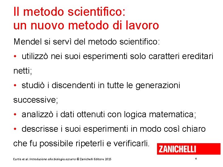 Il metodo scientifico: un nuovo metodo di lavoro Mendel si servì del metodo scientifico: