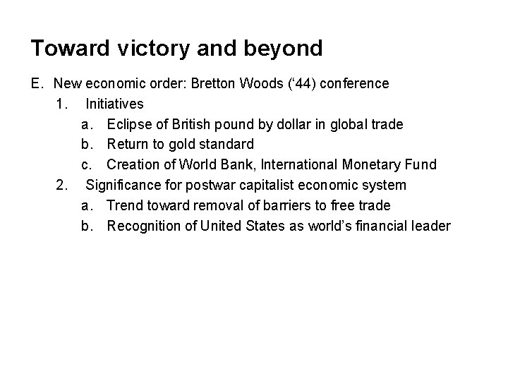 Toward victory and beyond E. New economic order: Bretton Woods (‘ 44) conference 1.