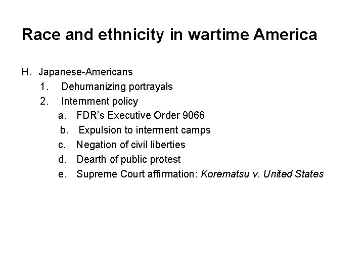 Race and ethnicity in wartime America H. Japanese-Americans 1. Dehumanizing portrayals 2. Internment policy