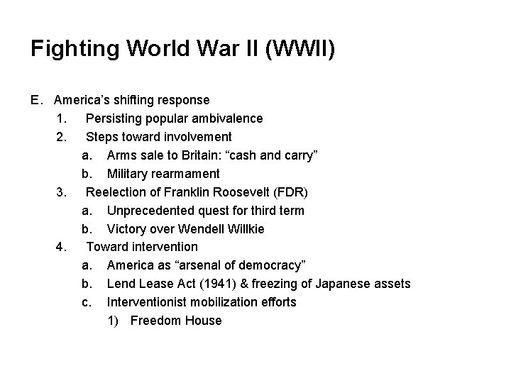 Fighting World War II (WWII) E. America’s shifting response 1. Persisting popular ambivalence 2.
