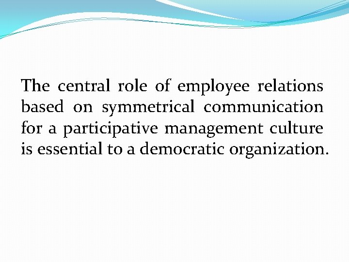 The central role of employee relations based on symmetrical communication for a participative management