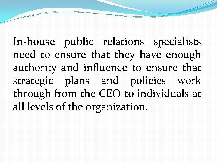 In-house public relations specialists need to ensure that they have enough authority and influence