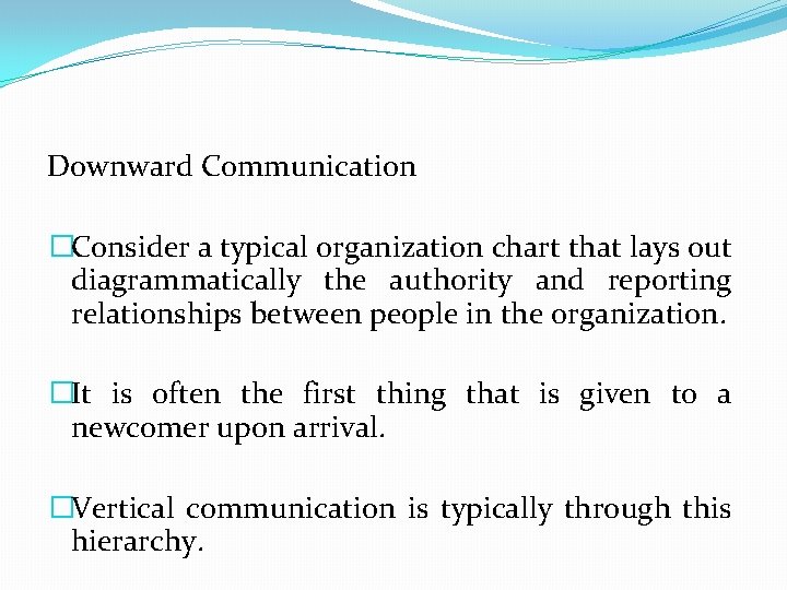 Downward Communication �Consider a typical organization chart that lays out diagrammatically the authority and