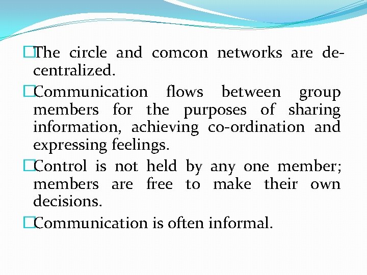 �The circle and comcon networks are decentralized. �Communication flows between group members for the