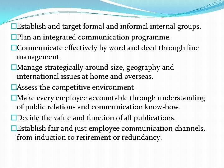 �Establish and target formal and informal internal groups. �Plan an integrated communication programme. �Communicate