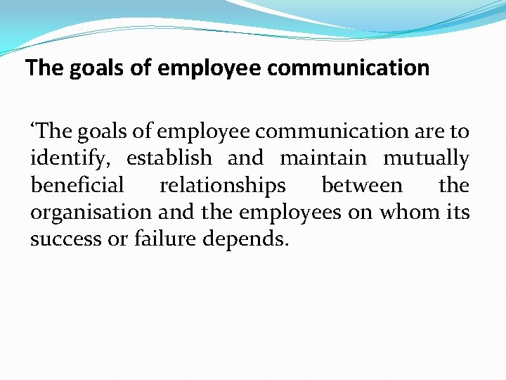 The goals of employee communication ‘The goals of employee communication are to identify, establish