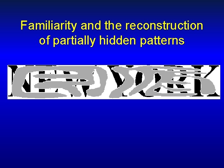 Familiarity and the reconstruction of partially hidden patterns 