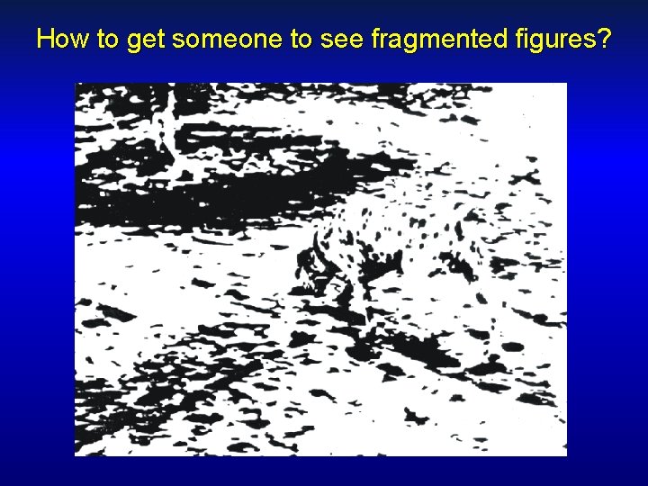 How to get someone to see fragmented figures? 