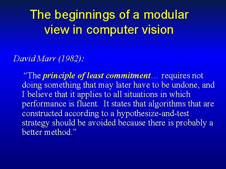 The beginnings of a modular view in computer vision David Marr (1982): “The principle