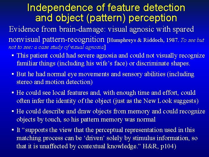 Independence of feature detection and object (pattern) perception Evidence from brain-damage: visual agnosic with