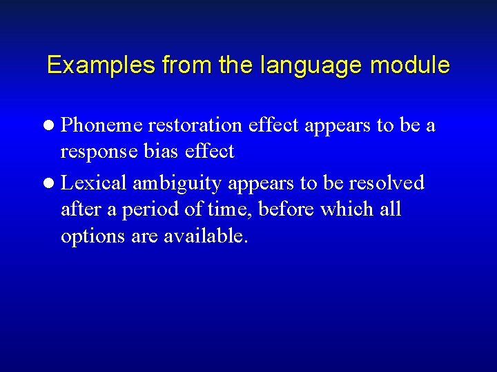 Examples from the language module l Phoneme restoration effect appears to be a response