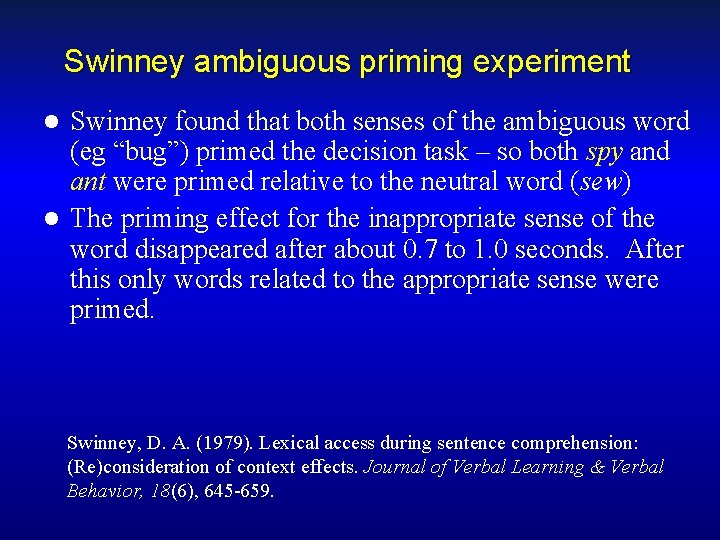 Swinney ambiguous priming experiment Swinney found that both senses of the ambiguous word (eg