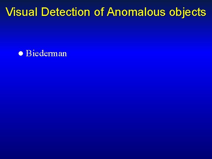 Visual Detection of Anomalous objects l Biederman 