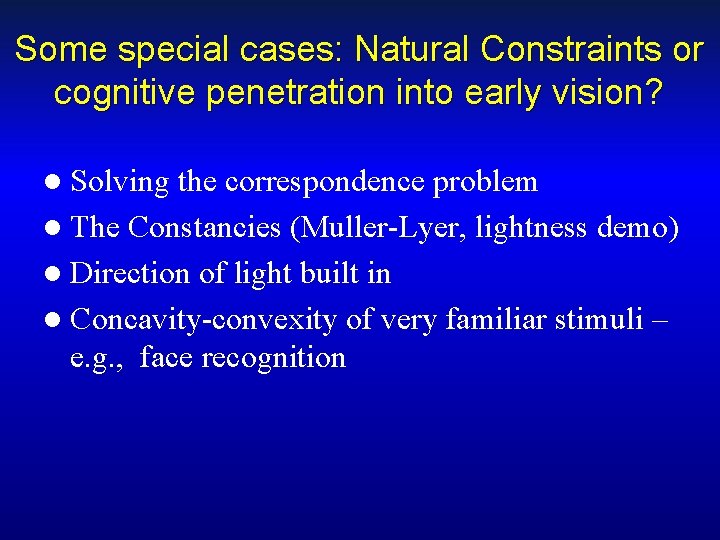 Some special cases: Natural Constraints or cognitive penetration into early vision? l Solving the