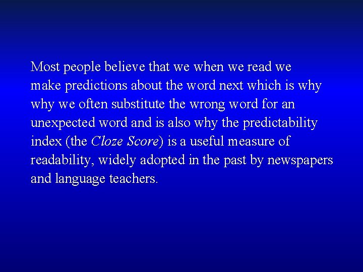 Most people believe that we when we read we make predictions about the word