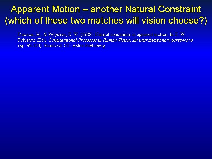 Apparent Motion – another Natural Constraint (which of these two matches will vision choose?