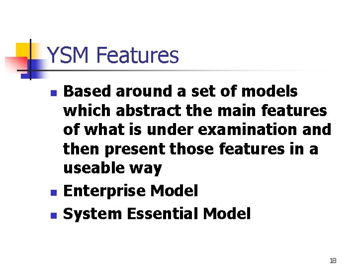 YSM Features n n n Based around a set of models which abstract the