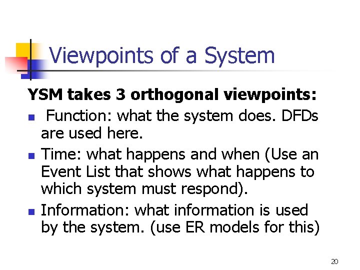 Viewpoints of a System YSM takes 3 orthogonal viewpoints: n Function: what the system