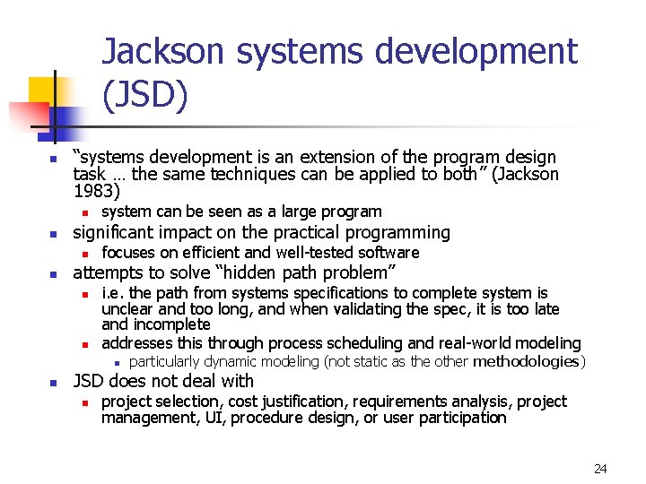 Jackson systems development (JSD) n “systems development is an extension of the program design