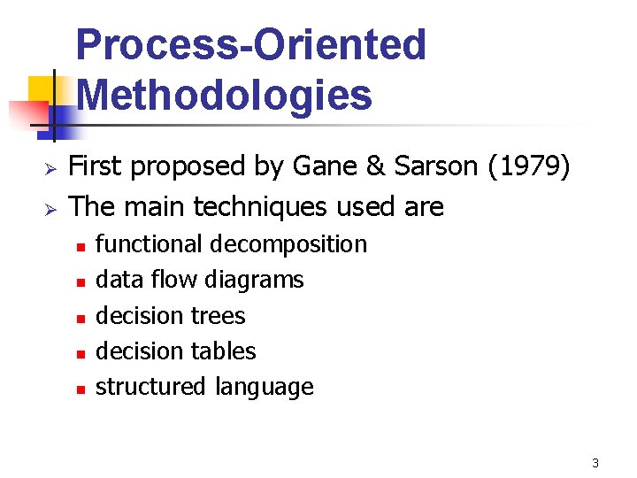 Process-Oriented Methodologies Ø Ø First proposed by Gane & Sarson (1979) The main techniques