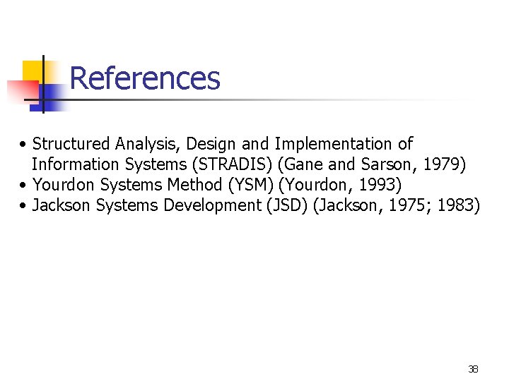 References • Structured Analysis, Design and Implementation of Information Systems (STRADIS) (Gane and Sarson,