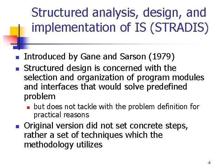 Structured analysis, design, and implementation of IS (STRADIS) n n Introduced by Gane and