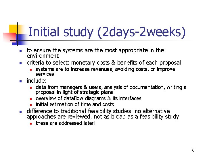 Initial study (2 days-2 weeks) n n to ensure the systems are the most