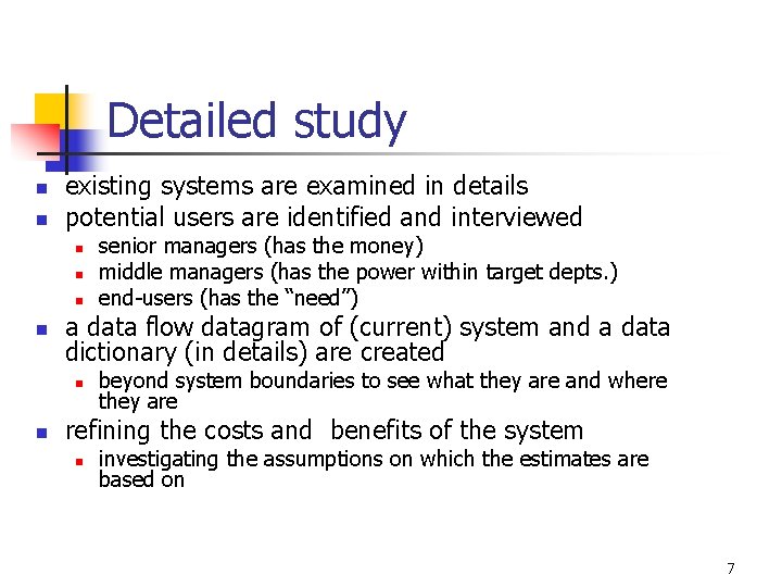 Detailed study n n existing systems are examined in details potential users are identified