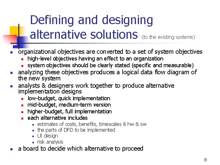 Defining and designing alternative solutions (to the existing systems) n organizational objectives are converted