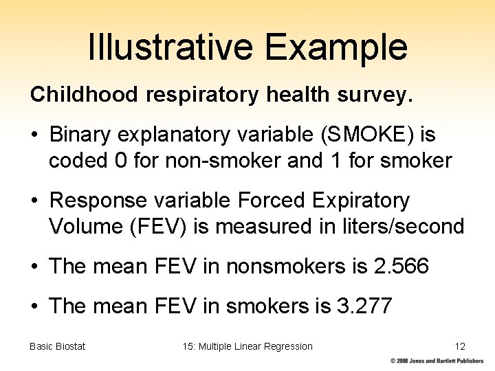 Illustrative Example Childhood respiratory health survey. • Binary explanatory variable (SMOKE) is coded 0