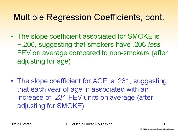 Multiple Regression Coefficients, cont. • The slope coefficient associated for SMOKE is −. 206,