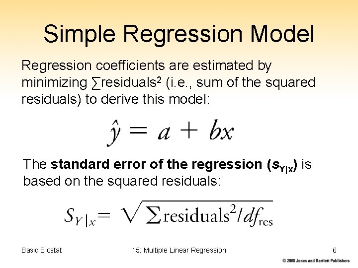 Simple Regression Model Regression coefficients are estimated by minimizing ∑residuals 2 (i. e. ,