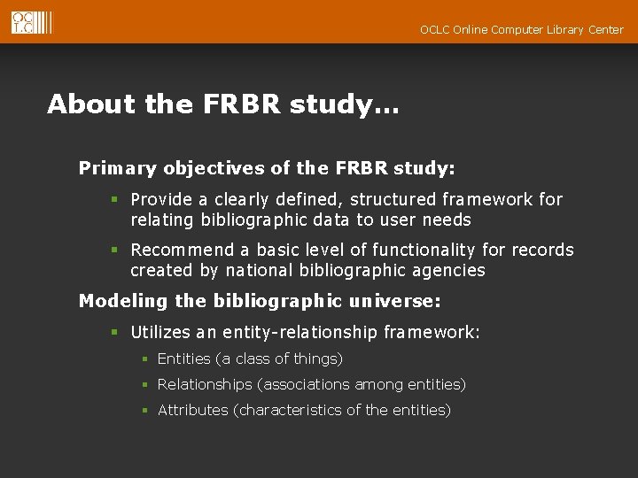 OCLC Online Computer Library Center About the FRBR study… Primary objectives of the FRBR