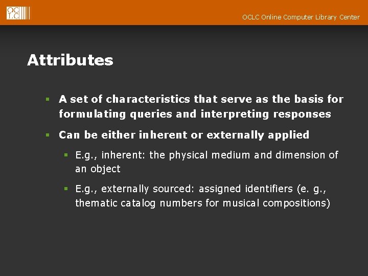 OCLC Online Computer Library Center Attributes § A set of characteristics that serve as