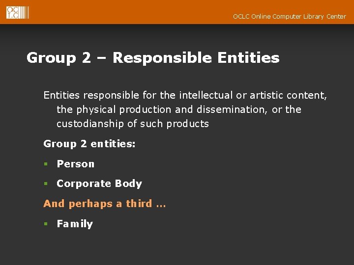 OCLC Online Computer Library Center Group 2 – Responsible Entities responsible for the intellectual