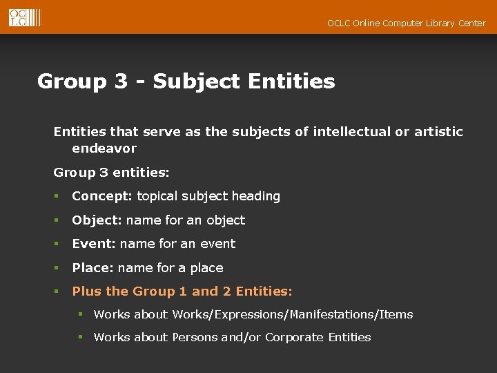 OCLC Online Computer Library Center Group 3 - Subject Entities that serve as the