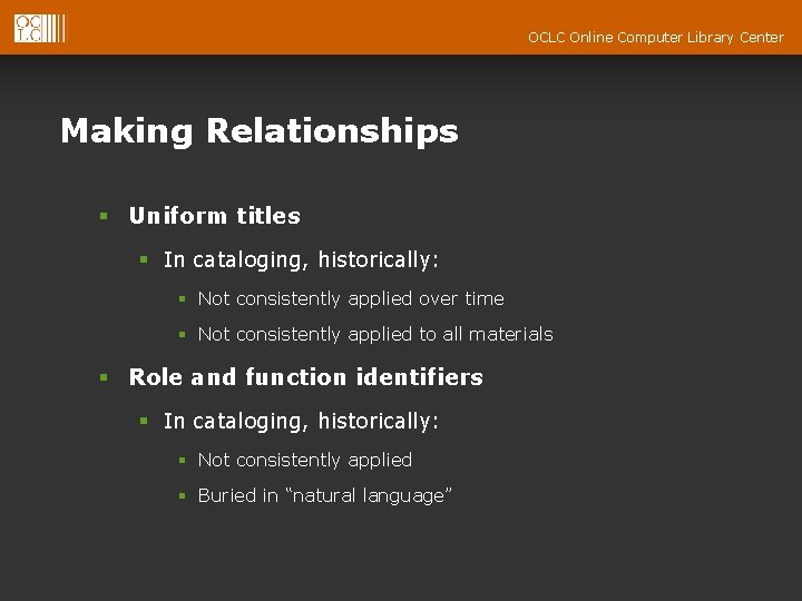 OCLC Online Computer Library Center Making Relationships § Uniform titles § In cataloging, historically: