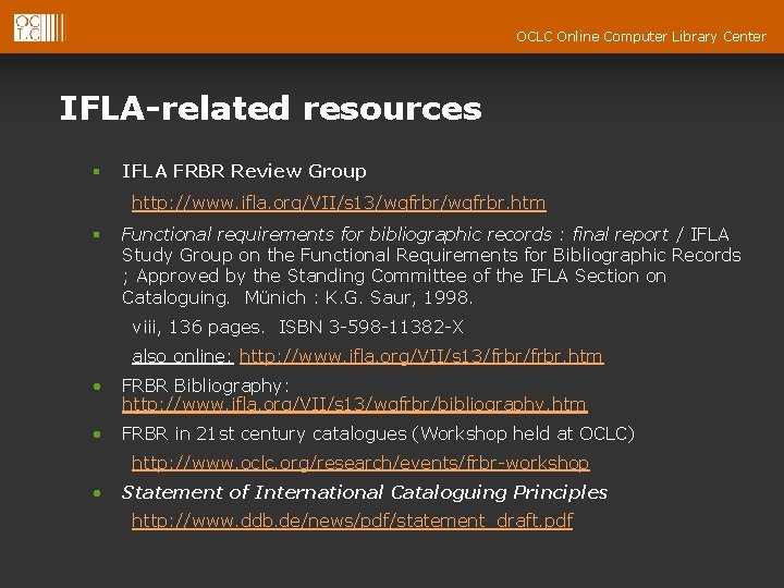 OCLC Online Computer Library Center IFLA-related resources § IFLA FRBR Review Group http: //www.